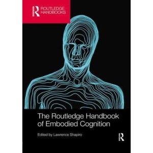 The Routledge Handbook of Embodied Cognition (Routledge Handbooks in Philosophy)