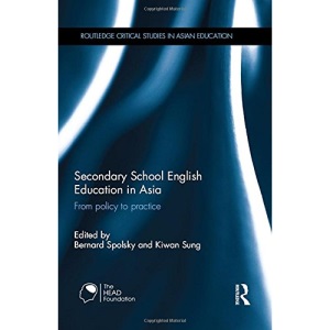 Secondary School English Education in Asia: From policy to practice (Routledge Critical Studies in Asian Education)