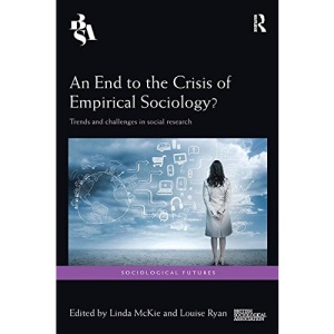 An End to the Crisis of Empirical Sociology?: Trends and Challenges in Social Research (Sociological Futures)