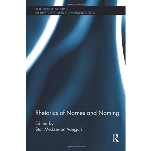 Rhetorics of Names and Naming (Routledge Studies in Rhetoric and Communication)
