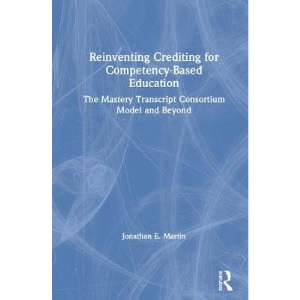 Reinventing Crediting for Competency-Based Education: The Mastery Transcript Consortium Model and Beyond