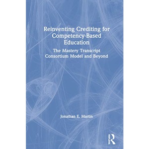 Reinventing Crediting for Competency-Based Education: The Mastery Transcript Consortium Model and Beyond