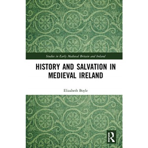 History and Salvation in Medieval Ireland (Studies in Early Medieval Britain and Ireland)