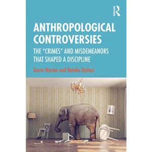 Anthropological Controversies: The Crimes and Misdemeanors that Shaped a Discipline