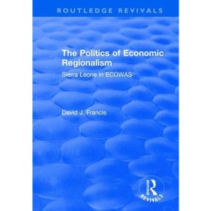 The Politics of Economic Regionalism: Sierra Leone in ECOWAS (Routledge Revivals)