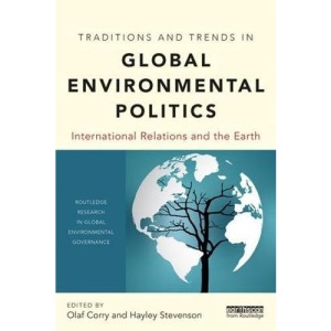 Traditions and Trends in Global Environmental Politics: International Relations and the Earth (Routledge Research in Global Environmental Governance)