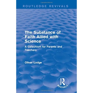 The Substance of Faith Allied with Science: A Catechism for Parents and Teachers (Routledge Revivals)