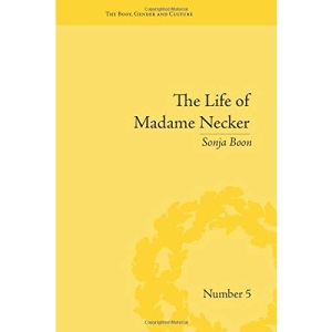 The Life of Madame Necker: Sin, Redemption and the Parisian Salon (The Body, Gender and Culture)