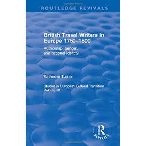 British Travel Writers in Europe 1750-1800: Authorship, Gender, and National Identity
