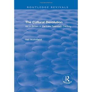 The Cultural Devolution: Art in Britain in the Late Twentieth Century (Routledge Revivals)