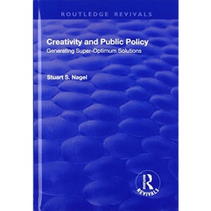 Creativity and Public Policy: Generating Super-optimum Solutions: Generating Super-optimum Solutions (Routledge Revivals)