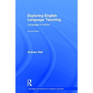 Exploring English Language Teaching: Language in Action (Routledge Introductions to Applied Linguistics)