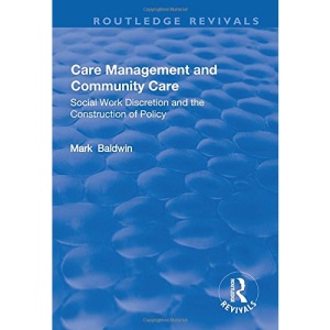 Care Management and Community Care: Social Work Discretion and the Construction of Policy