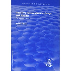 Women's Perspectives on Drugs and Alcohol: The Vicious Circle (Routledge Revivals)