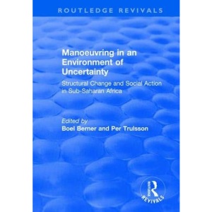 Manoeuvring in an Environment of Uncertainty: Structural Change and Social Action in Sub-Saharan Africa (Routledge Revivals)