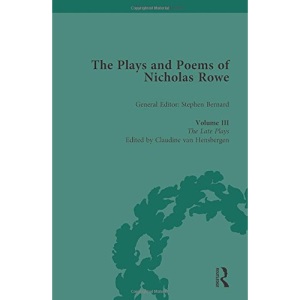 3: The Plays and Poems of Nicholas Rowe, Volume III: The Late Plays (The Pickering Masters)