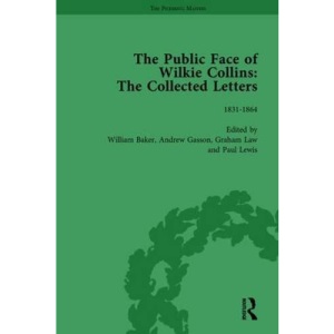The Public Face of Wilkie Collins Vol 1: The Collected Letters