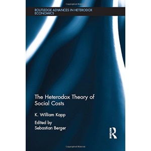 The Heterodox Theory of Social Costs: By K. William Kapp (Routledge Advances in Heterodox Economics)
