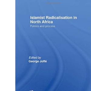 Islamist Radicalisation in North Africa: Politics and Process (History and Society in the Islamic World)