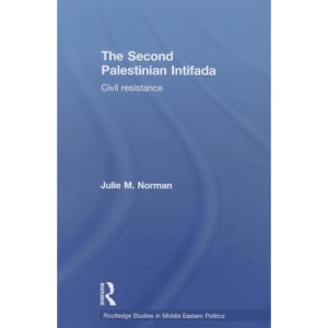 The Second Palestinian Intifada: Civil Resistance: 24 (Routledge Studies in Middle Eastern Politics)