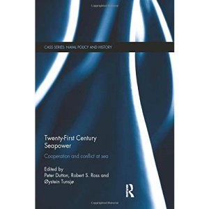 Twenty-First Century Seapower: Cooperation and Conflict at Sea: 49 (Cass Series: Naval Policy and History)