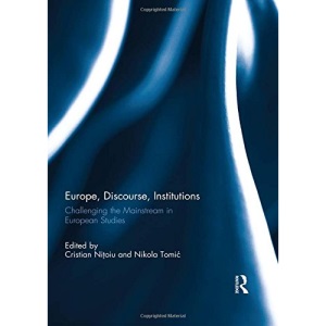 Europe, Discourse, and Institutions: Challenging the Mainstream in European Studies