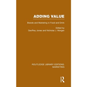 Adding Value (RLE Marketing): Brands and Marketing in Food and Drink (Routledge Library Editions: Marketing)