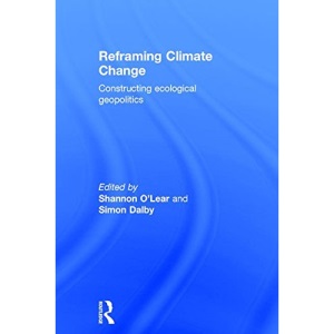 Reframing Climate Change: Constructing ecological geopolitics