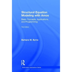 Structural Equation Modeling With Amos: Basic Concepts, Applications, and Programming, Third Edition (Multivariate Applications Series)