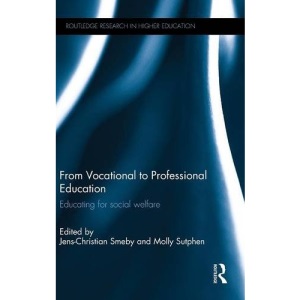 From Vocational to Professional Education: Educating for social welfare (Routledge Research in Higher Education)
