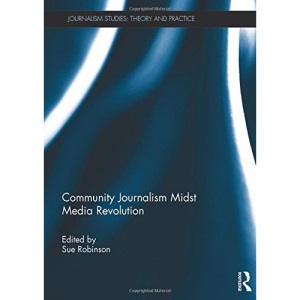 Community Journalism Midst Media Revolution (Journalism Studies)