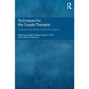 Techniques for the Couple Therapist: Essential Interventions from the Experts