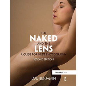 The Naked and the Lens, Second Edition: A Guide for Nude Photography