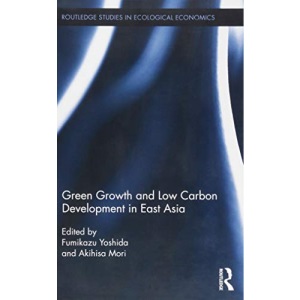 Green Growth and Low Carbon Development in East Asia (Routledge Studies in Ecological Economics)