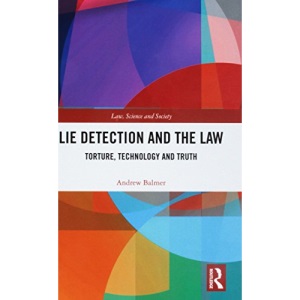 Lie Detection and the Law: Torture, Technology and Truth (Law, Science and Society)