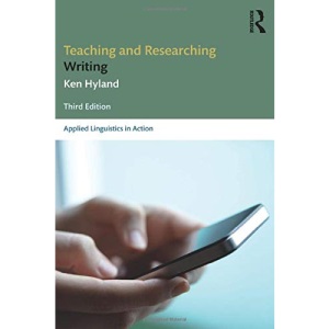Teaching and Researching Writing: Third Edition (Applied Linguistics in Action)