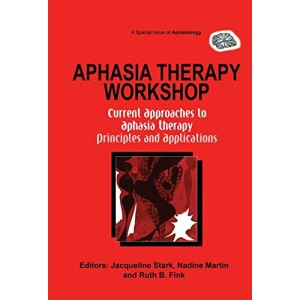 Aphasia Therapy Workshop: Current Approaches to Aphasia Therapy - Principles and Applications: A Special Issue of Aphasiology (Special Issues of Aphasiology)