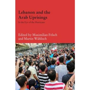 Lebanon and the Arab Uprisings: In the Eye of the Hurricane (Durham Modern Middle East and Islamic World Series)