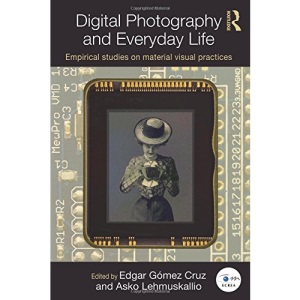 Digital Photography and Everyday Life (Routledge Studies in European Communication Research and Education)