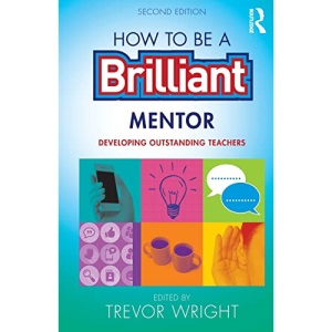 How to be a Brilliant Mentor: Developing Outstanding Teachers