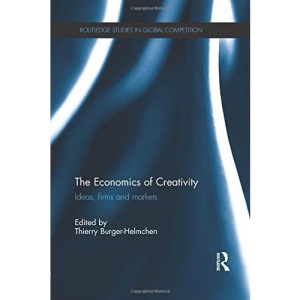 The Economics of Creativity: Ideas, Firms and Markets (Routledge Studies in Global Competition)