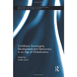 Caribbean Sovereignty, Development and Democracy in an Age of Globalization (Routledge Advances in International Relations and Global Politics)