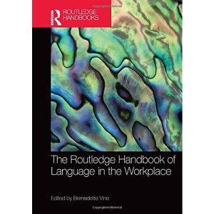 The Routledge Handbook of Language in the Workplace (Routledge Handbooks in Applied Linguistics)