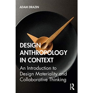 Design Anthropology in Context: An Introduction to Design Materiality and Collaborative Thinking