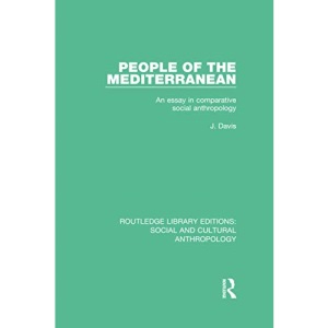 People of the Mediterranean: An Essay in Comparative Social Anthropology (Routledge Library Editions: Social and Cultural Anthropology)