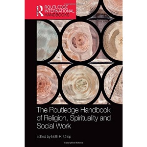 The Routledge Handbook of Religion, Spirituality and Social Work (Routledge International Handbooks)