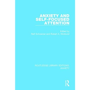 Anxiety and Self-Focused Attention (Routledge Library Editions: Anxiety)