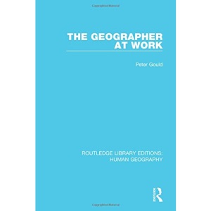 The Geographer at Work (Routledge Library Editions: Human Geography)