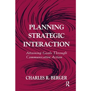 Planning Strategic Interaction: Attaining Goals Through Communicative Action (Routledge Communication Series)
