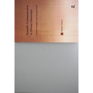 Scientific Communication in African Universities: External Assistance and National Needs (RoutledgeFalmer Studies in Higher Education)